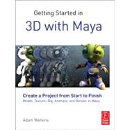 Getting Started in 3D with Maya : Create a Project from Start to Finish-Model, Texture, Rig, Animate, and Render in Maya by Watkins; Adam, 9780240820422