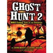 Ghost Hunt 2: MORE Chilling Tales of the Unknown by Hawes, Jason; Wilson, Grant; Dokey, Cameron, 9780316220422