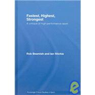 Fastest, Highest, Strongest: A Critique of High-Performance Sport by Beamish; Rob, 9780415770422