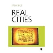 Real Cities : Modernity, Space and the Phantasmagorias of City Life by Steve Pile, 9780761970422