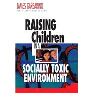Raising Children in a Socially Toxic Environment by Garbarino, James, 9780787950422