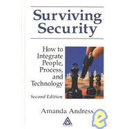 Surviving Security: How to Integrate People, Process, and Technology by Andress; Amanda, 9780849320422