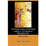 The Outdoor Girls at Wild Rose Lodge: Or, the Hermit of Moonlight Falls by Hope, Laura Lee, 9781406520422