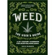 Weed: The User's Guide A 21st Century Handbook for Enjoying Marijuana by Schmader, David; DeSpain, Alex, 9781632170422