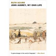 John Aubrey, My Own Life by Scurr, Ruth, 9781681370422