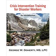 Crisis Intervention Training for Disaster Workers: An Introduction by Doherty, George W., 9781932690422