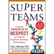 SuperTeams: Using the Principles of RESPECT to Unleash Explosive Business Performance by Marciano, Paul; Wingrove, Clinton, 9780071830423