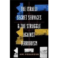 The Israeli Secret Services and the Struggle Against Terrorism by Pedahzur, Ami, 9780231140423