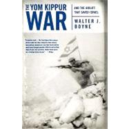 The Yom Kippur War And the Airlift Strike That Saved Israel by Boyne, Walter J., 9780312320423