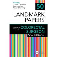50 Landmark Papers every Colorectal Surgeon Should Know by John R.T. Monson, 9780367250423