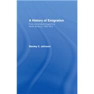 Emigration from the United Kingdom to North America, 1763-1912 by Johnson,Stanley Currie, 9780415760423