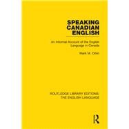 Speaking Canadian English: An Informal Account of the English Language in Canada by Orkin; Mark M., 9781138910423