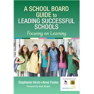 A School Board Guide to Leading Successful Schools by Hirsh, Stephanie; Foster, Anne; Bryant, Anne, 9781452290423