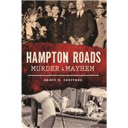 Hampton Roads Murder & Mayhem by Sheppard, Nancy E., 9781467140423