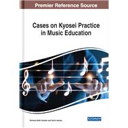 Cases on Kyosei Practice in Music Education by Gordon, Richard Keith; Akutsu, Taichi, 9781522580423