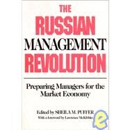 The Russian Management Revolution: Preparing Managers for a Market Economy: Preparing Managers for a Market Economy by Puffer,Sheila M., 9781563240423