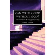 Can We Be Good Without God? by Tinder, Glenn, 9781573830423