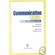 Communication Skills for Pharmacists : Building Relationships, Improving Patient Care by Berger, Bruce A., 9781582120423