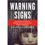 Warning Signs How to Protect Your Kids from Becoming Victims or Perpetrators of Violence and Aggression by Johnson, Brian D.; Berdahl, Laurie D., 9781613730423