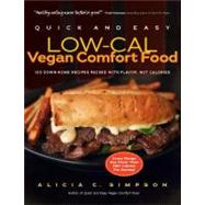 Quick and Easy Low-Cal Vegan Comfort Food 150 Down-Home Recipes Packed with Flavor, Not Calories by Simpson, Alicia C., 9781615190423