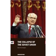 The Collapse of the Soviet Union: End of an Empire by The Associated Press, 9781633530423