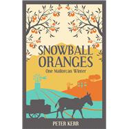 Snowball Oranges One Mallorcan Winter by Kerr, Peter, 9781786850423