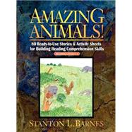 Amazing Animals! 80 Ready-to-Use Stories & Activity Sheets for Building Reading Comprehension Skills (Reading Levels 3 - 6) by Barnes, Stanton L., 9780130600424