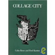Collage City by Rowe, Colin; Koetter, Fred, 9780262680424