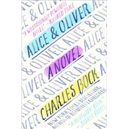 Alice & Oliver A Novel by BOCK, CHARLES, 9780812980424