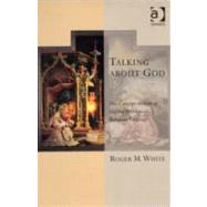 Talking about God: The Concept of Analogy and the Problem of Religious Language by White,Roger M., 9781409400424