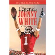 The Legend of Johnny White by Johnson, Darryl C., 9781490730424