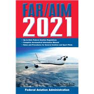 Far/Aim 2021 - Up-to-date FAA Regulations / Aeronautical Information Manual by Federal Aviation Administration, 9781510760424