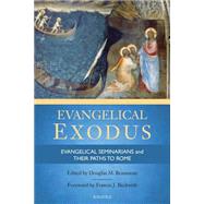 Evangelical Exodus Evangelical Seminarians and Their Paths to Rome by Beaumont, Douglas M.; Beckwith, Francis J., 9781621640424