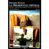 La Presidencia Imperial: Ascenso y Caida del Sistema Politico Mexicano (1940-1996) by Krauze, Enrique, 9788483100424