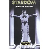 Stardom: Industry of Desire by Gledhill, Christine, 9780203400425