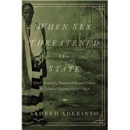 When Sex Threatened the State by Aderinto, Saheed, 9780252080425