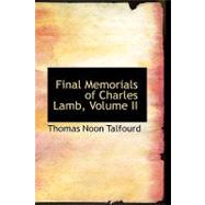 Final Memorials of Charles Lamb, Volume II by Talfourd, Thomas Noon, 9780554960425