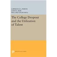 The College Dropout and the Utilization of Talent by Pervin, Lawrence A.; Reik, Louis E.; Dalrymple, Willard, 9780691650425