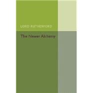 The Newer Alchemy by Rutherford, Ernest, 9781107440425