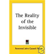 The Reality of the Invisible by Roper, Reverend John Caswell, 9781419150425