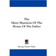 The Many Mansions of the House of the Father by Faber, George Stanley, 9781432540425