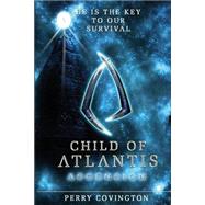 Child of Atlantis by Covington, Perry L., 9781508560425