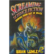 Screaming Science Fiction: Horrors from Out of Space by Lumley, Brian, 9781596060425