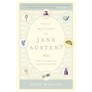 What Matters in Jane Austen? Twenty Crucial Puzzles Solved by Mullan, John, 9781620400425