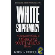 White Supremacy A Comparative Study of American and South African History by Fredrickson, George M., 9780195030426
