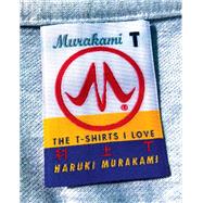 Murakami T The T-Shirts I Love by Murakami, Haruki; Gabriel, Philip, 9780593320426