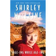 Sage-ing While Age-ing by MacLaine, Shirley, 9781416550426