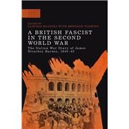 A British Fascist in the Second World War The Italian War Diary of James Strachey Barnes, 1943-45 by Baldoli, Claudia; Fleming, Brendan, 9781472510426