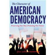 The Character of American Democracy by Thompson, Jill Long, 9780253050427