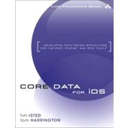 Core Data for iOS Developing Data-Driven Applications for the iPad, iPhone, and iPod touch by Isted, Tim; Harrington, Tom, 9780321670427